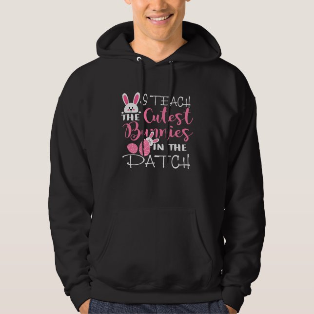 I Teach the Cutest Bunnies in the Patch Easter Tea Hoodie (Vorderseite)