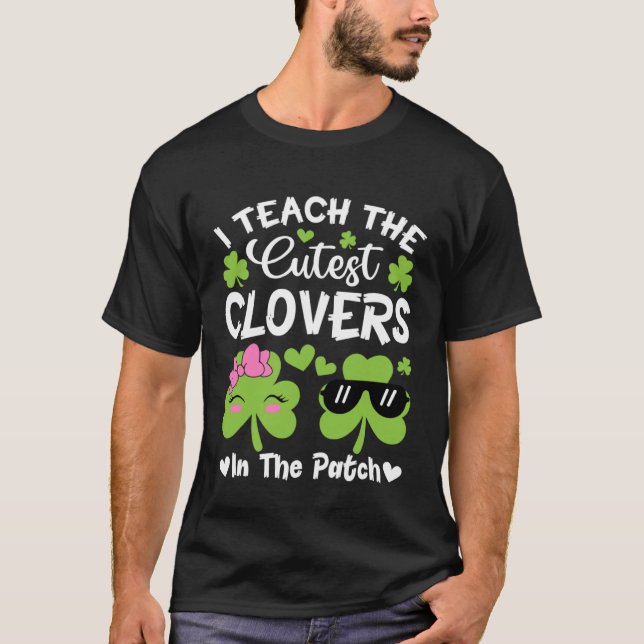 I Teach The Cutest C In The Patch St Patricks Day T-Shirt (Vorderseite)