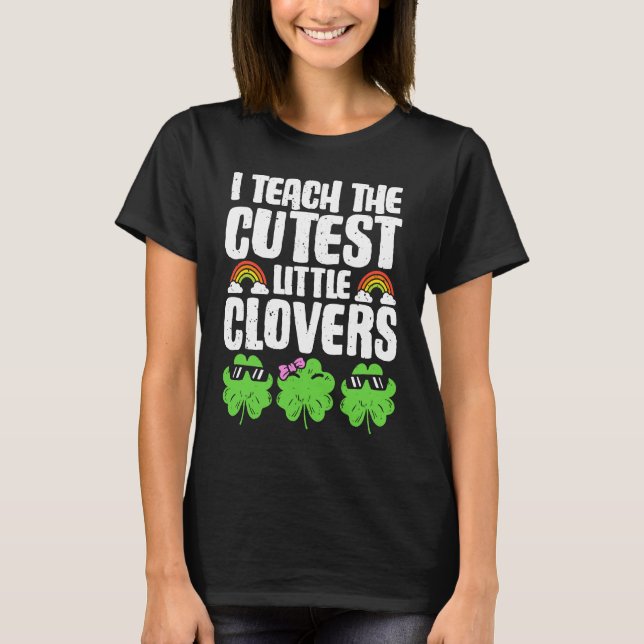 I Teach The Cutest Clovers in the patch Teacher St T-Shirt (Vorderseite)