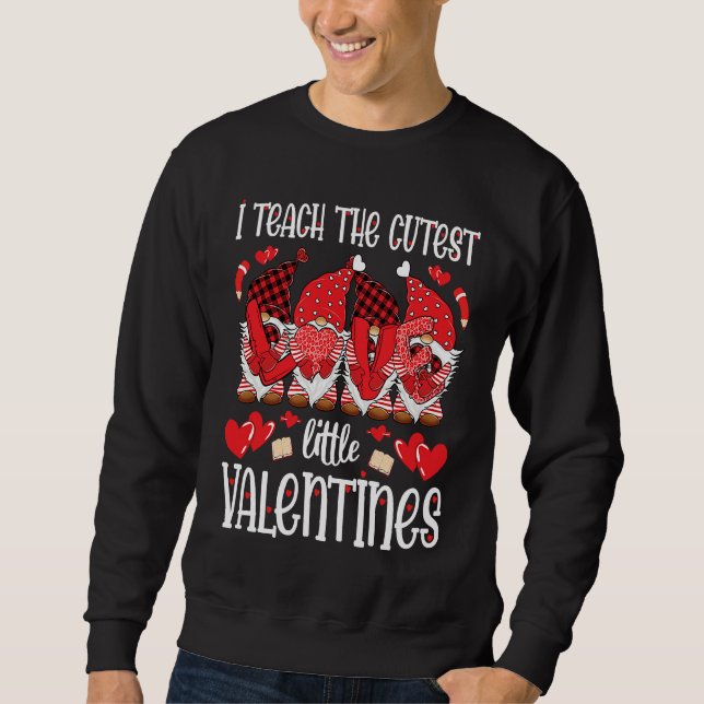I Teach The Cutest Little Valentines Gnomes Teache Sweatshirt (Vorderseite)