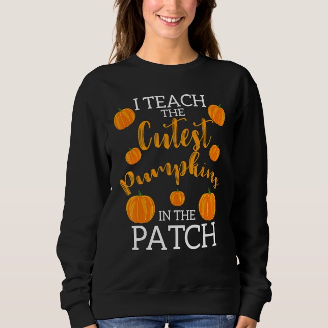 i teach the cutest pumpkins in the patch 2 sweatshirt (Vorderseite)