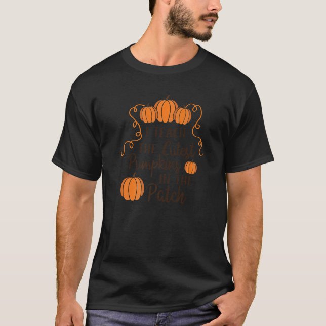 I Teach The Cutest Pumpkins In The Patch Fall Scho T-Shirt (Vorderseite)