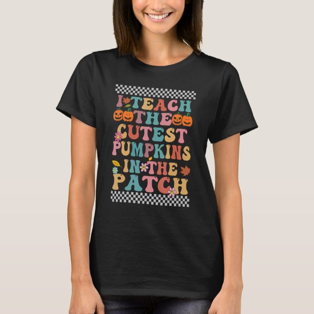I Teach The Cutest Pumpkins In The Patch Groovy Re T-Shirt (Vorderseite)