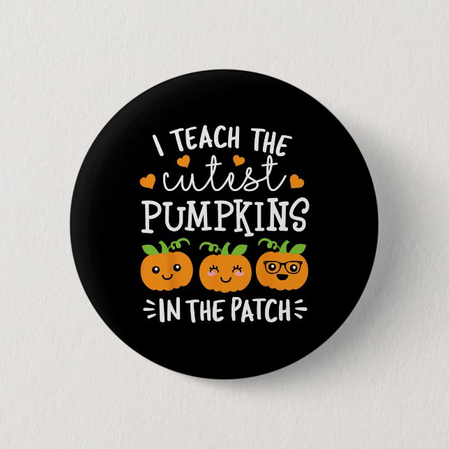I Teach The Cutest Pumpkins In the Patch Halloween Button (Vorderseite)