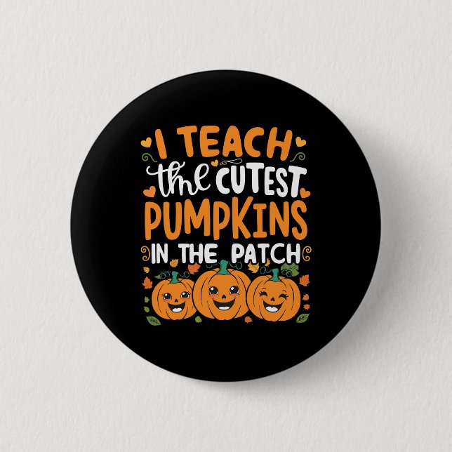 I Teach The Cutest Pumpkins In the Patch Halloween Button (Vorderseite)