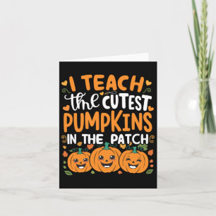 I Teach The Cutest Pumpkins In the Patch Halloween Karte