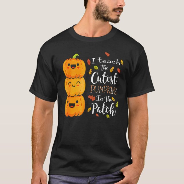 I Teach The Cutest Pumpkins In The Patch Halloween T-Shirt (Vorderseite)
