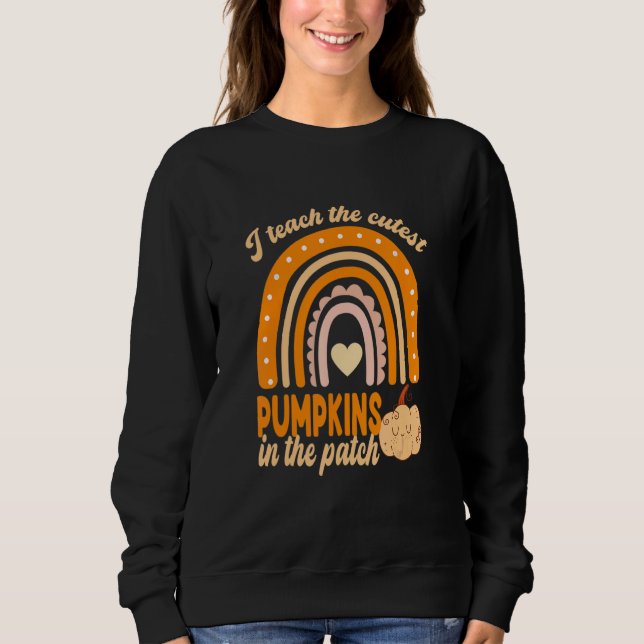 I teach the cutest pumpkins in the patch teacher f sweatshirt (Vorderseite)