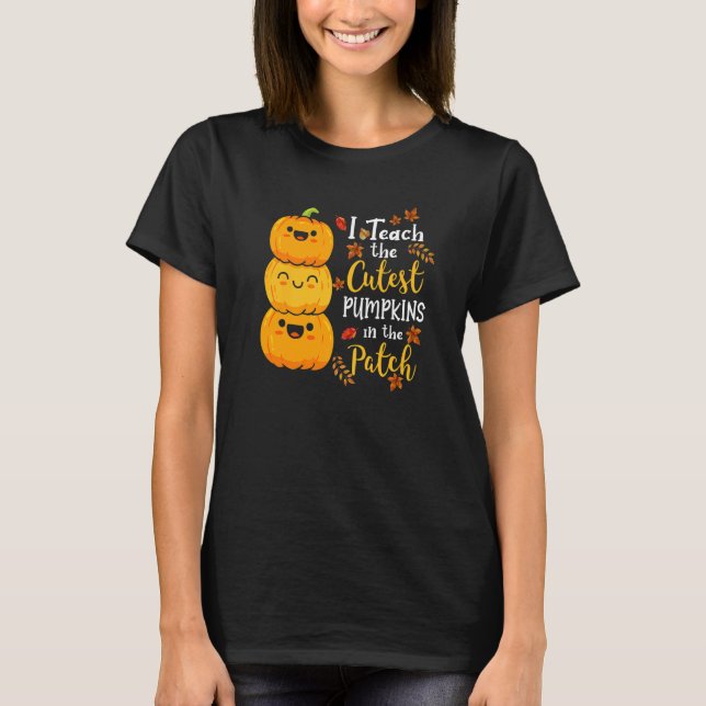 I Teach The Cutest Pumpkins In The Patch Teacher F T-Shirt (Vorderseite)