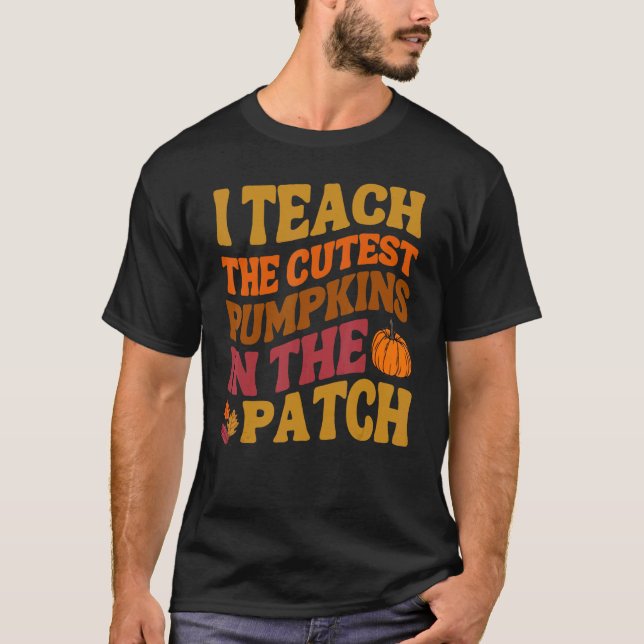 I Teach The Cutest Pumpkins In The Patch Teacher F T-Shirt (Vorderseite)