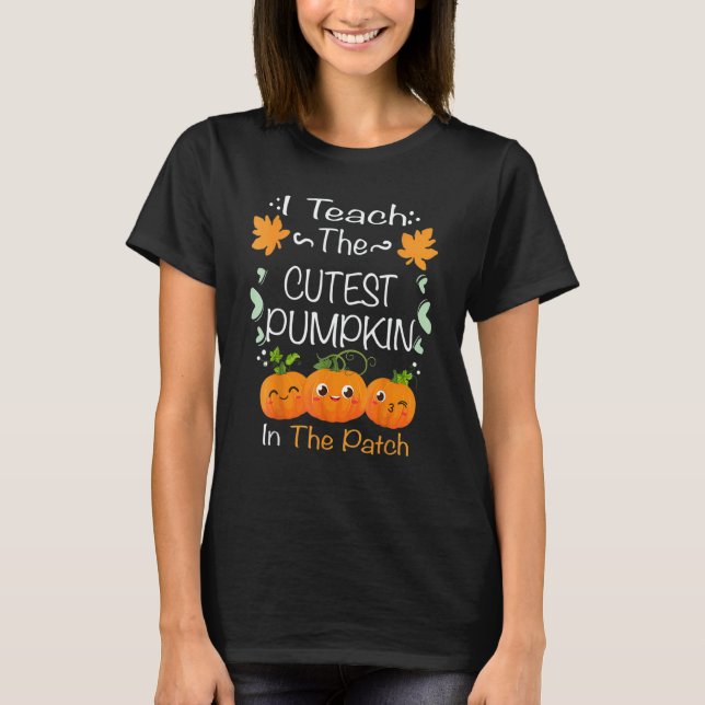 I Teach The Cutest Pumpkins In The Patch Teacher F T-Shirt (Vorderseite)