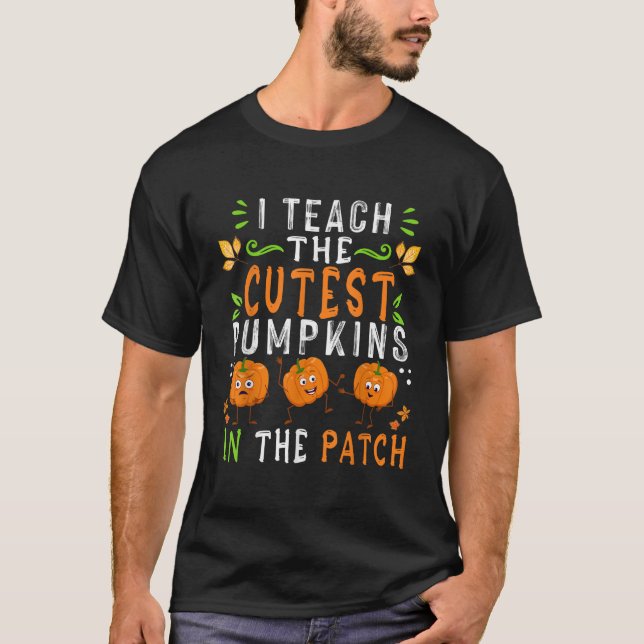 I Teach The Cutest Pumpkins In the Patch Teacher H T-Shirt (Vorderseite)