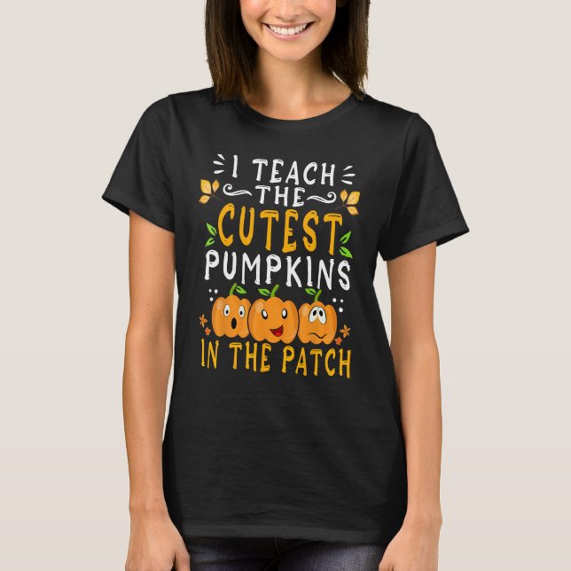 I Teach The Cutest Pumpkins In The Patch Teacher H T-Shirt (Vorderseite)