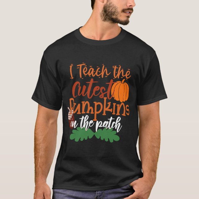 I Teach The Cutest Pumpkins In the Patch Teacher H T-Shirt (Vorderseite)