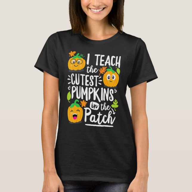 I Teach the Cutest Pumpkins in The Patch Teacher T-Shirt (Vorderseite)