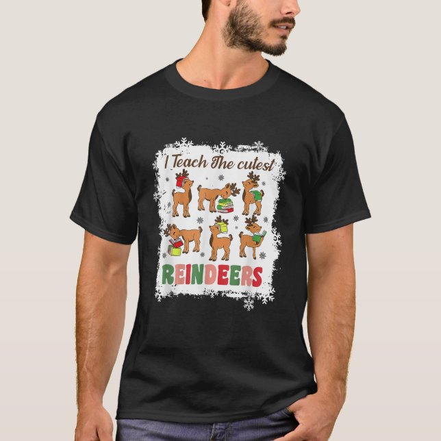 I Teach The Cutest Reindeers In The Workshop Teach T-Shirt (Vorderseite)