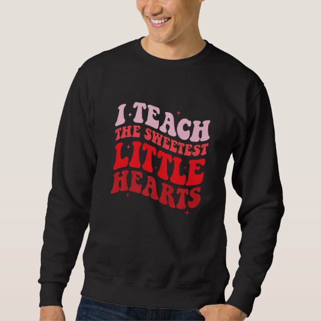 I Teach The Sweetest Hearts Groovy Teacher Valenti Sweatshirt (Vorderseite)