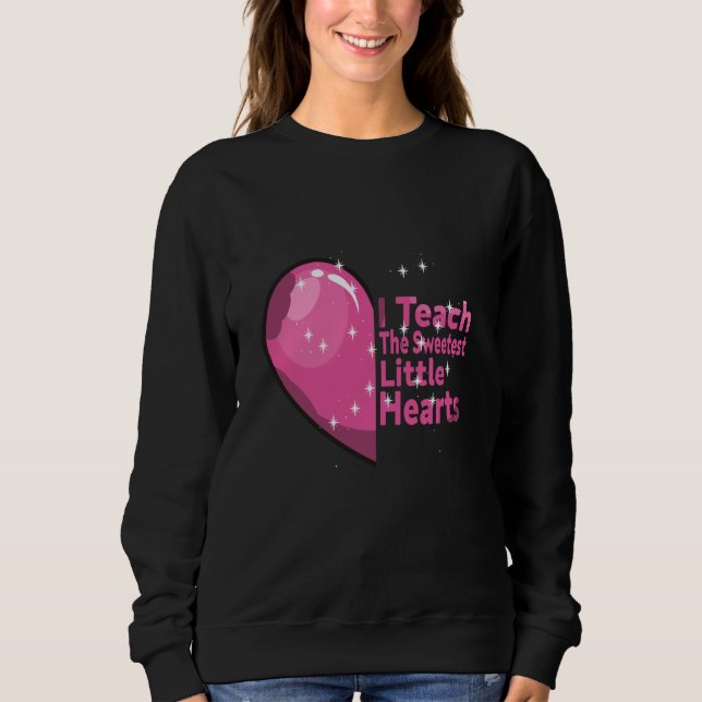 I Teach The Sweetest little Hearts love Valentines Sweatshirt (Vorderseite)