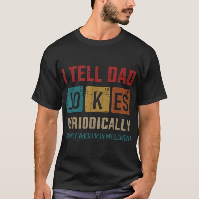 I Tell Dad Jokes Periodically Element Father'S Day T-Shirt (Vorderseite)