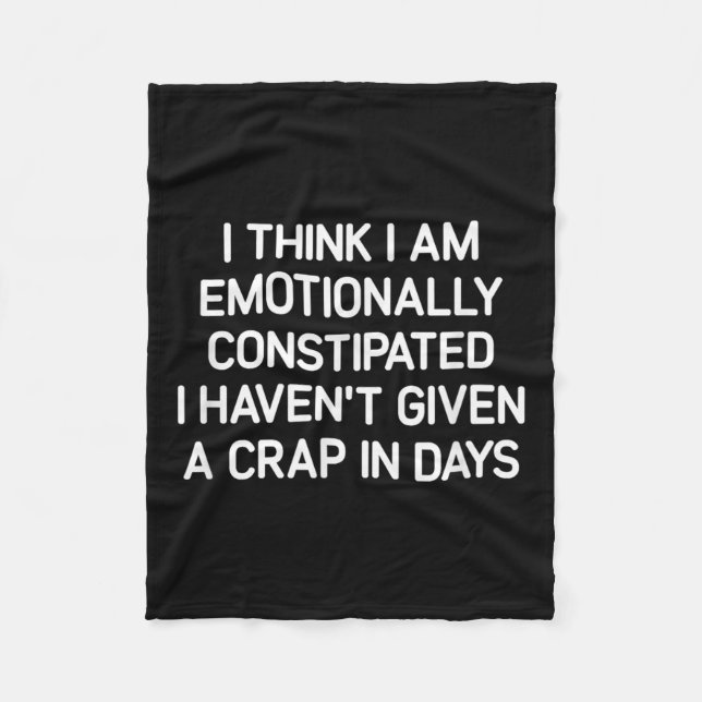 I Think I Am Emotionally Constipated, Funny, Joke, Fleecedecke (Vorderseite)