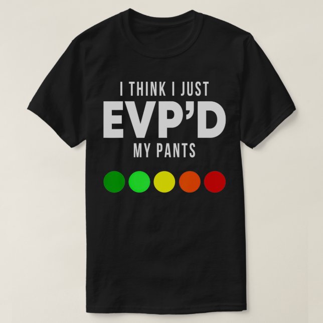 I Think I Just EVP'd My Pants Funny EVP Ghost Hunt T-Shirt (Design vorne)