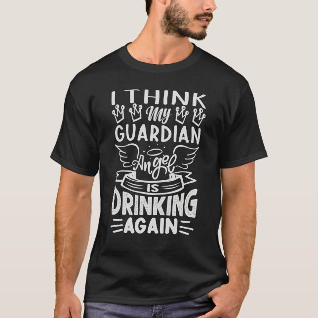 I Think My Guardian Angel Is Drinking Again     Sa T-Shirt (Vorderseite)