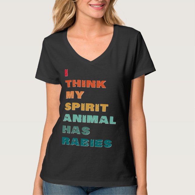 I Think My Spirit Animal has Rabies T-Shirt (Vorderseite)