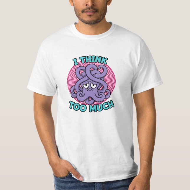 I Think Too Much Octopus Illustration T-Shirt (Vorderseite)