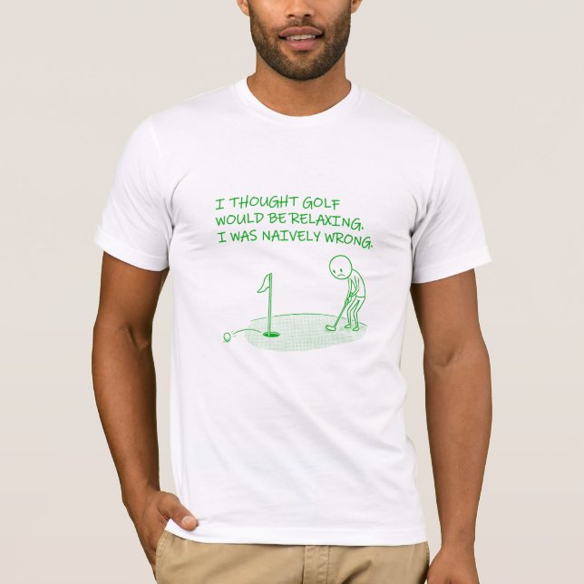 I Thought Golf Would Be Relaxing -Funny Golf Gift  T-Shirt (Vorderseite)