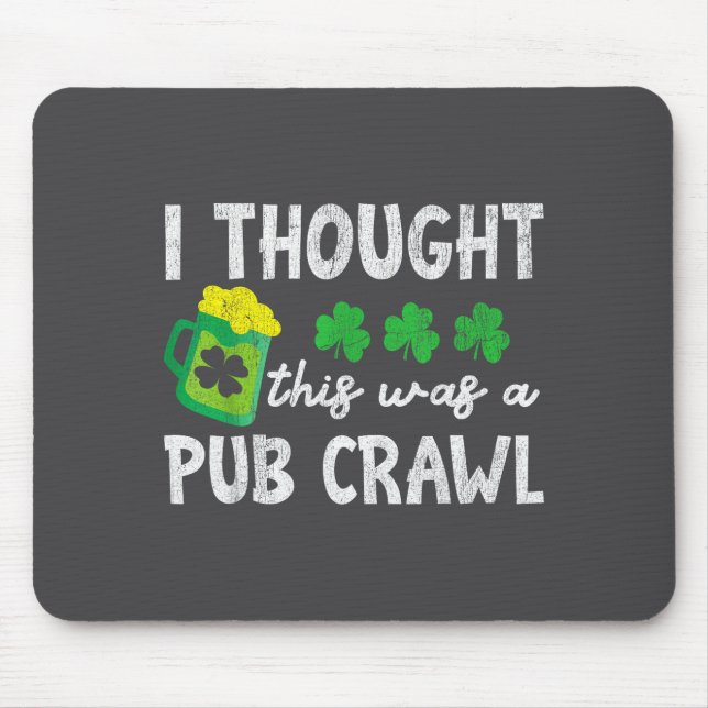I Thought This Was A Pub Crawl Funny St Patricks D Mousepad (Vorne)
