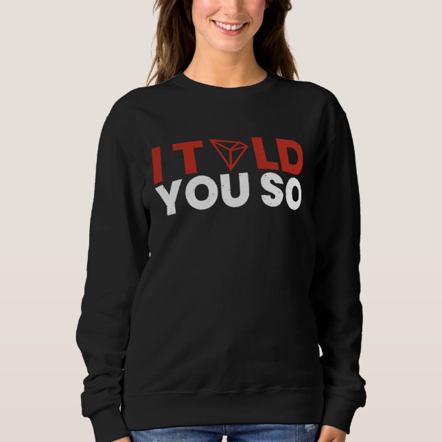 I told it to you Tron Coin TRX Future Krypto Milli Sweatshirt (Vorderseite)