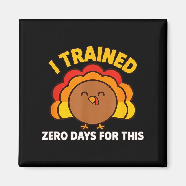 I Trained Zero Days For This Funny Thanksgiving Tu Magnet (Vorne)