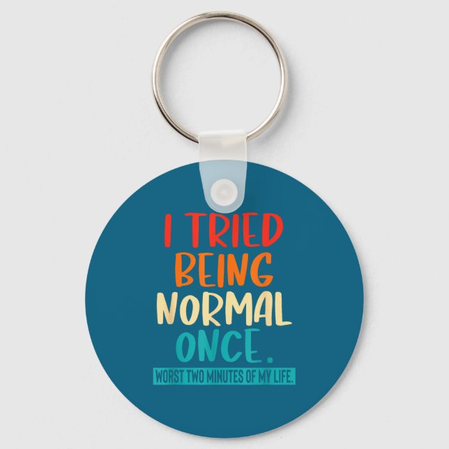 I Tried Being Normal Once Funny Sarcastic Quote Re Schlüsselanhänger (Vorderseite)