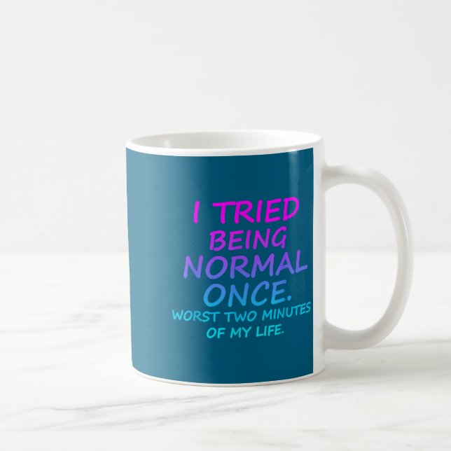 I Tried Being Normal Once Worst Two Minutes Of My  Kaffeetasse (Rechts)