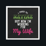 I Tried To Retired But Now Im Working For My Wife  Serviette<br><div class="desc">Retired but now working for Your Wife?Our "I Tried To Retired But Now I'm Working For My Wife Retirement Veterans Retiree Gift" is the perfect artwork design for Veterans and Retirees. Great gift idea for Birthdays,  Christmas and Any occasions.</div>