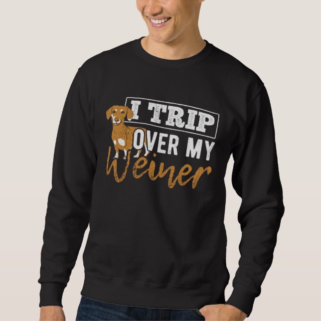 I trip over my weiner  dachshund puppy  barking sweatshirt (Vorderseite)