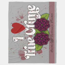 I ❤️ True Crime!–Black Dahlia Flower Design Name Fleecedecke