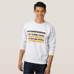I Try To Make Things Idiot Proof Software Engineer Sweatshirt