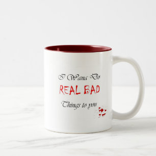 I tun Wana WIRKLICHE SCHLECHTE Sachen Sie an Zweifarbige Tasse