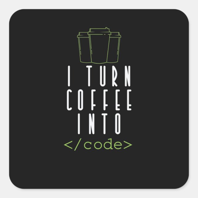 I Turn Coffee into Code Programmieren Quadratischer Aufkleber (Vorderseite)