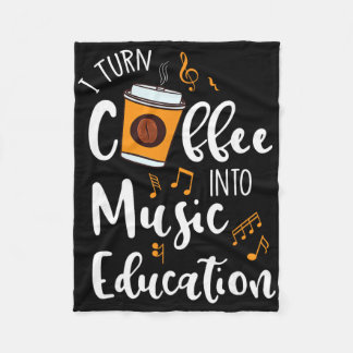 I Turn Coffee Into Music Education Music Teacher G Fleecedecke