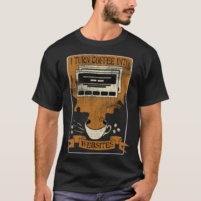 I Turn Coffee Into Websites Front End Developer We T-Shirt (Vorderseite)