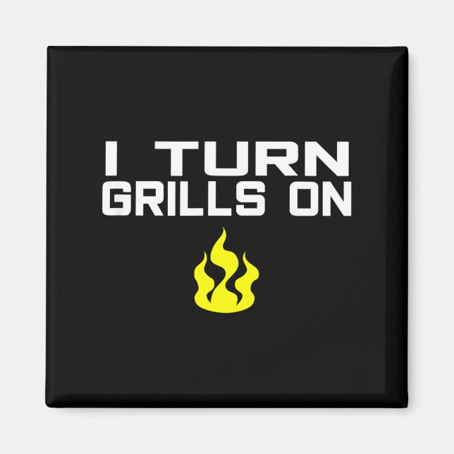 I turn grills on funny bbq grilling  magnet (Vorne)