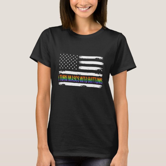 I Turn Mascs Into Bottoms  LGBTQ Lesbian Gay Vinta T-Shirt (Vorderseite)