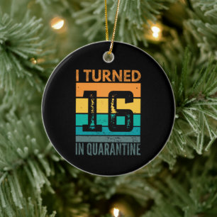 I turned 16 in quarantine keramik ornament