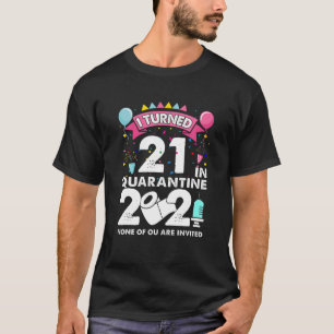 I Turned 21 In Quarantine 2021 Funny 21St Geburtst T-Shirt