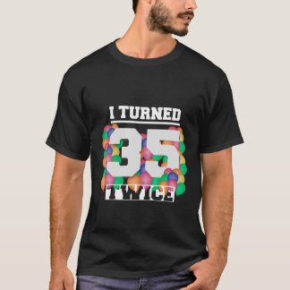 I Turned 35 Twice 70 Years Old Funny Birthday Men T-Shirt