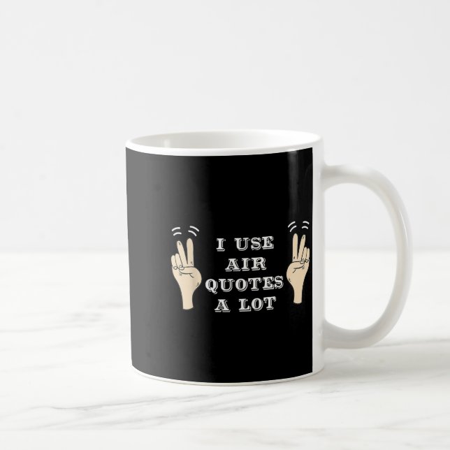 I Use Air Quotes A Lot Funny  Kaffeetasse (Rechts)