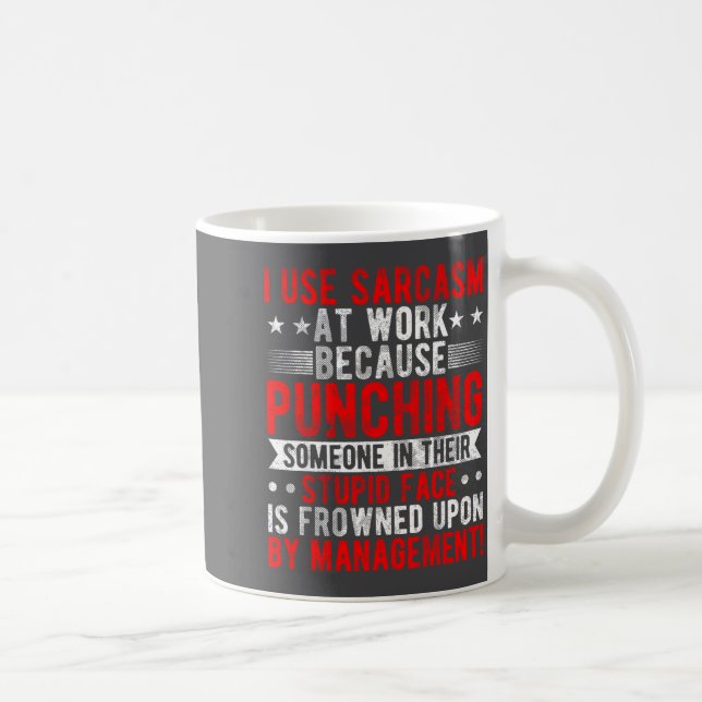 I Use Sarcasm At Work Because Punching, Sarcastic  Kaffeetasse (Rechts)