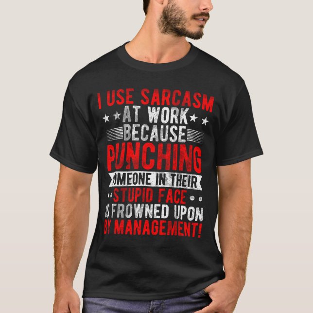 I Use Sarcasm At Work Because Punching, Sarcastic  T-Shirt (Vorderseite)